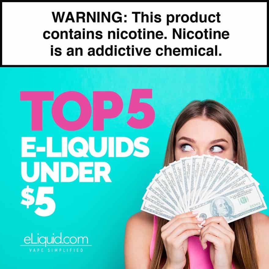 TOP 5 E-Liquids Under $5