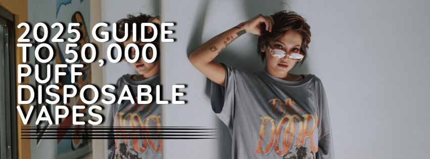 2026 Guide to 50,000 Puff Disposable Vapes To Buy