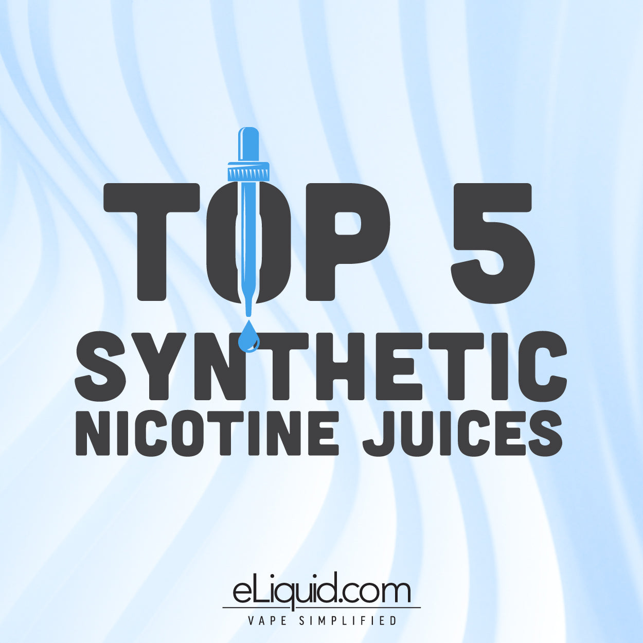 Top 5 Synthetic Nicotine Juices 1 Online Vaping Source