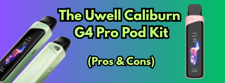 Uwell is Back With The Uwell Caliburn G4 Pro Pod Kit: Here's What We Love About It
