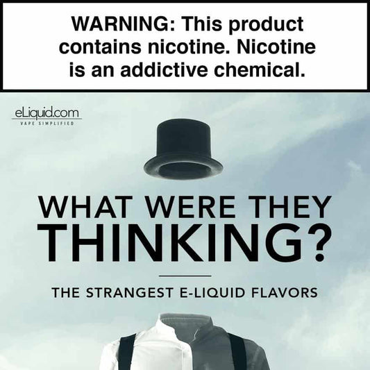 What Were They Thinking? eLiquid Edition