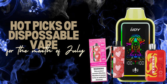 Hot Picks of Disposable vape for the Month of July